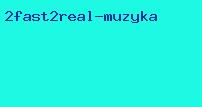 2fast2real музыка
